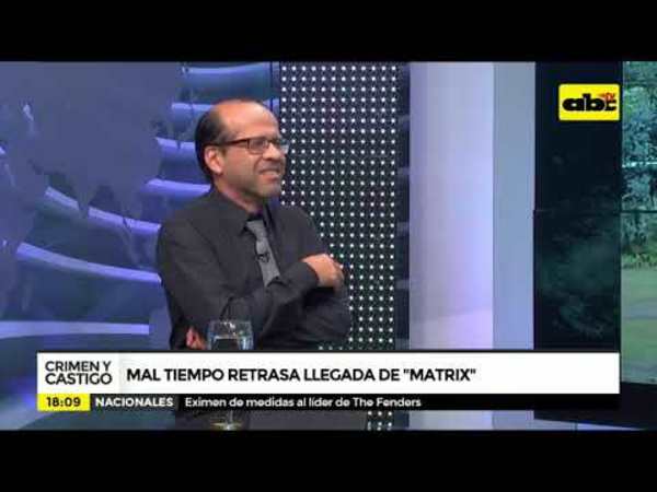 Crimen y Castigo: Mal tiempo retrasa la llegada de Matrix - Tv - ABC Color