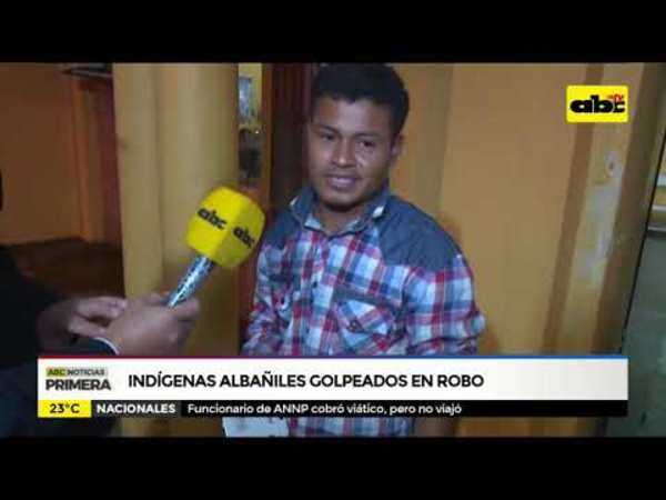 Indígenas albañiles golpeados en robo - Tv - ABC Color