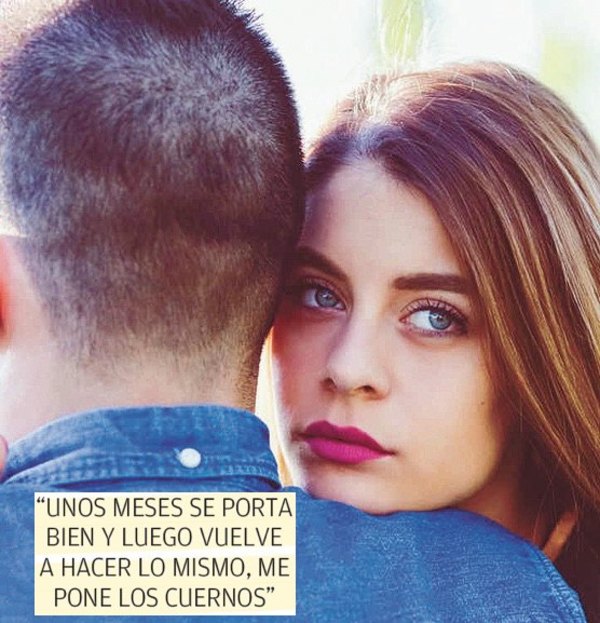 “Me pide perdón, pero siempre me vuelve a hacer lo mismo”