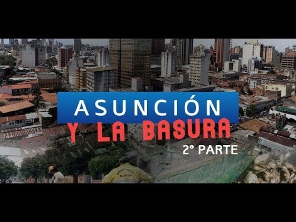 Asunción, capital de la basura. (2° PARTE)