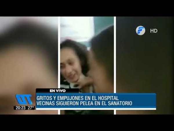 Pelea entre vecinas dentro de un sanatorio