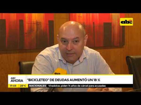 Bicicleteo de deudas aumentó un 18% - Tv - ABC Color