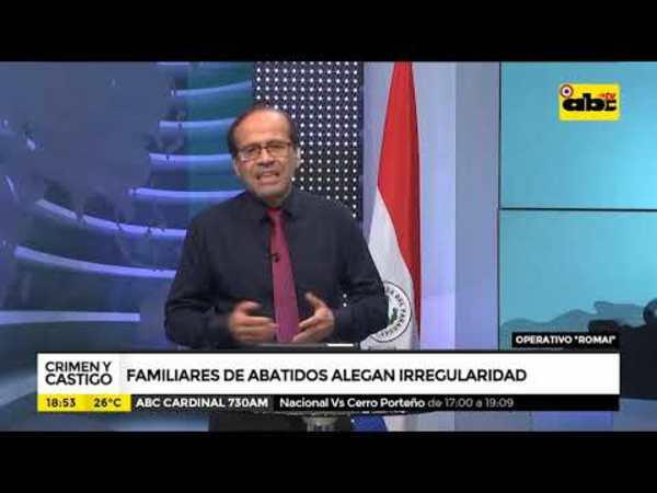 Familiares de abatidos alegan irregularidad - Tv - ABC Color