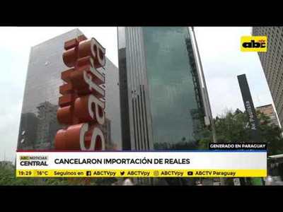 Cancelaron importación de reales - Tv - ABC Color