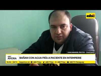 Bañan a paciente con agua fría a la intemperie - Tv - ABC Color
