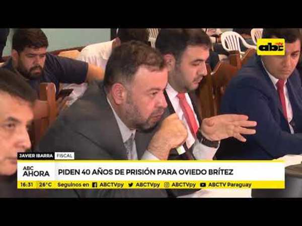 Piden 40 años de prisión para Oviedo Britez - Tv - ABC Color