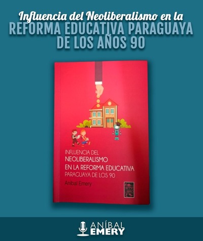 Aníbal Emery lanza libro sobre el neoliberalismo y la reforma educativa » Ñanduti