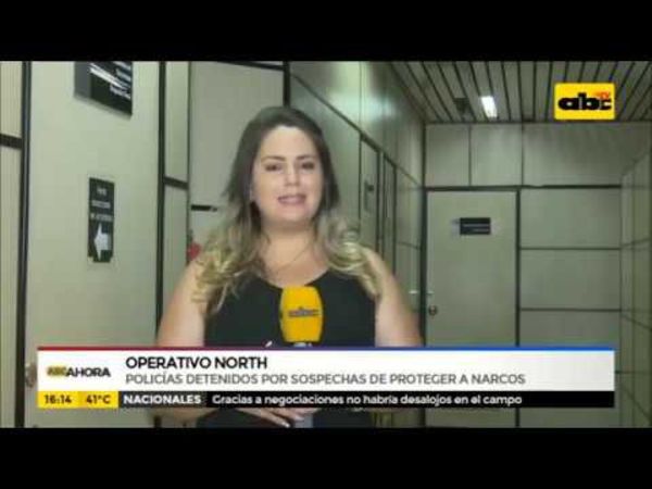 Operativo North: Policías detenidos por “proteger” a narcos - ABC Noticias - ABC Color