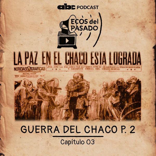 La entrega del Chaco - Ecos Del Pasado - ABC Color