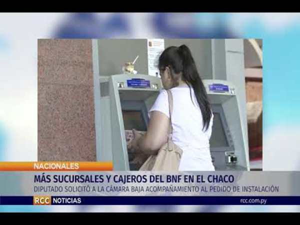 MÁS SUCURSALES Y CAJEROS DEL BNF EN EL CHACO