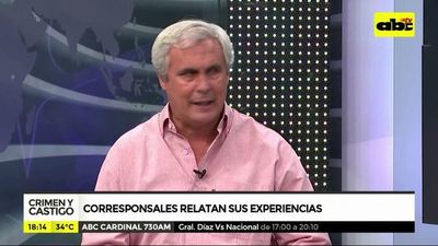 Corresponsales relatan sus experiencias - Crimen y castigo - ABC Color
