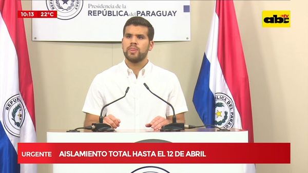 Aislamiento total hasta el 12 de abril - ABC Noticias - ABC Color