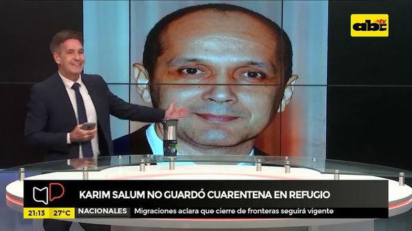 Karim Salum no guardó cuarentena en refugio - Mesa de Periodistas - ABC Color