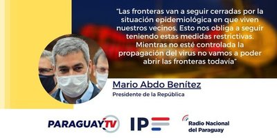 Presidente de la República confirma que fronteras continuarán cerradas - .::RADIO NACIONAL::.