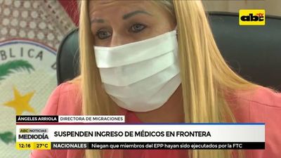 Suspenden ingreso de médicos en la frontera - ABC Noticias - ABC Color