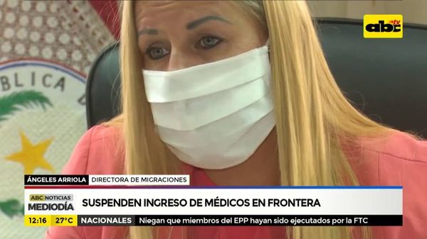 Suspenden ingreso de médicos en la frontera - ABC Noticias - ABC Color