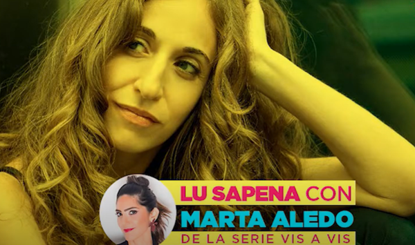 Lu Sapena habló con Marta Aledo, actriz de "Vis A Vis"