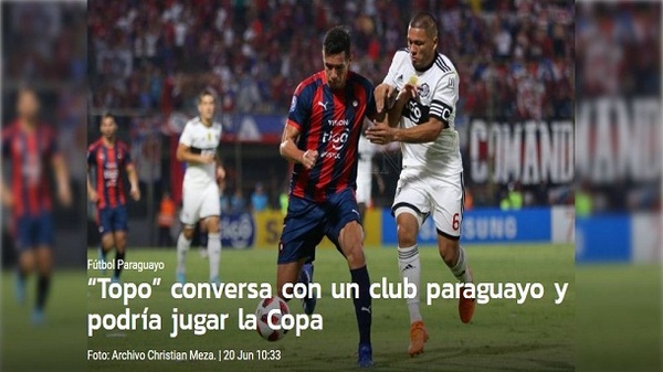 “Topo” conversa con un club paraguayo y podría jugar la Copa