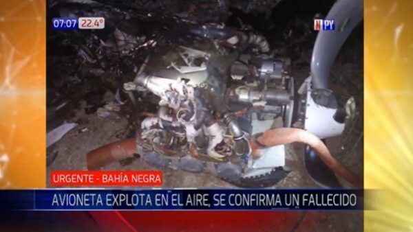 Un fallecido en explosión de avioneta en el Chaco
