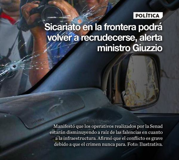 Sicariato en la frontera podrá volver a recrudecerse, alerta ministro Giuzzio