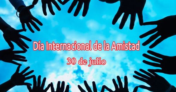 30 de Julio: Feliz Día de la Amistad
