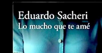 La Nación / “Lo mucho que te amé”, de Eduardo Sacheri