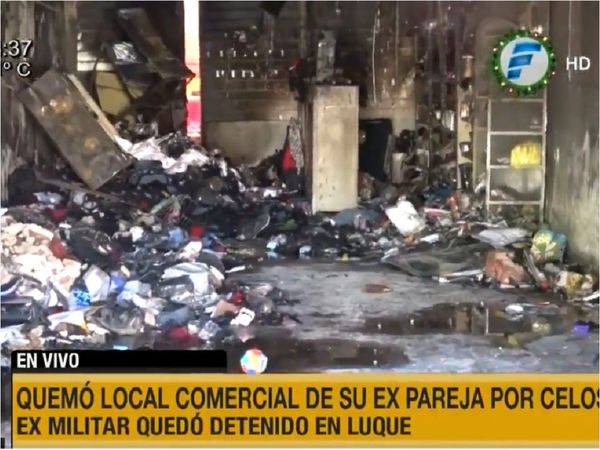 Militar retirado incendia el local comercial de su ex pareja