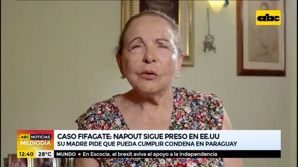 Mamá de Juan Ángel Napout pide que el exdirigente cumpla su condena en Paraguay - ABC Noticias - ABC Color