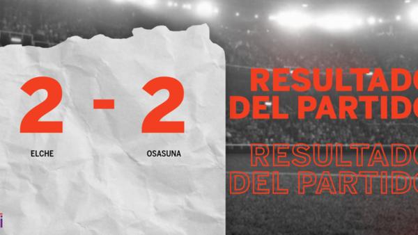 Elche y Osasuna sellaron un empate a dos