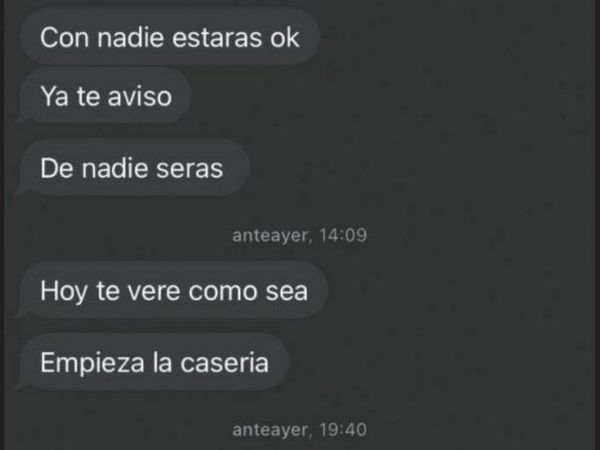 "Te aviso, de nadie serás", le decía un despechado a su ex