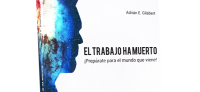 El trabajo ha muerto: cómo serán las futuras organizaciones y los nuevos liderazgos