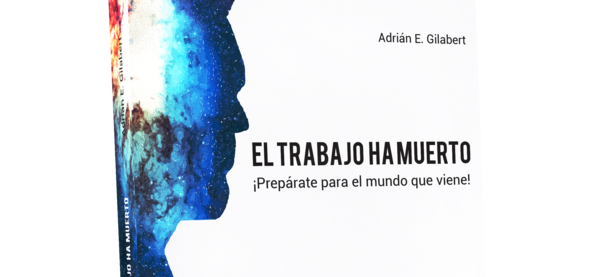 El trabajo ha muerto: cómo serán las futuras organizaciones y los nuevos liderazgos