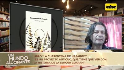 Libro “La cuarentena de Ñasaindy” - Un Mundo Alucinante - ABC Color