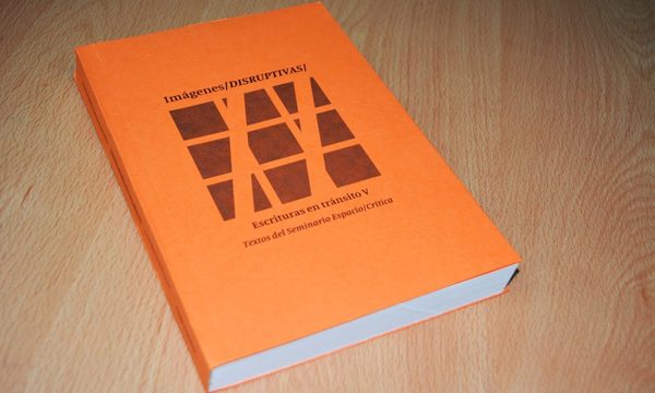 El Seminario Espacio/Crítica lanza la antología de ensayos «Imágenes disruptivas»