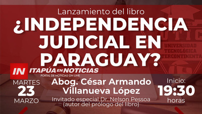 HOY GRAN LANZAMIENTO DEL LIBRO “¿INDEPENDENCIA JUDICIAL EN PARAGUAY?” DEL ABOG. CÉSAR VILLANUEVA.
