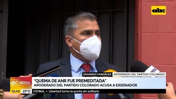 Apoderado de la ANR afirma que “quema fue premeditada” - ABC Noticias - ABC Color