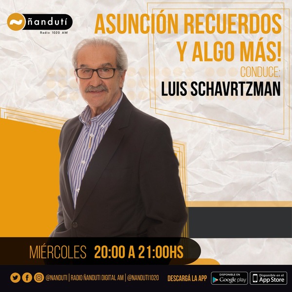 Asunción, Recuerdos y Algo Más con Luis Schvartzman | Ñanduti