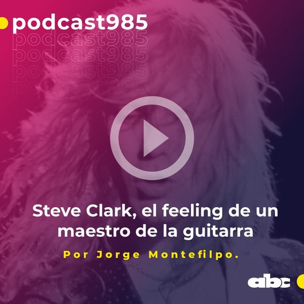 Parada 98: Steve Clark, el feeling de un maestro de la guitarra - ABC FM 98.5 - ABC Color