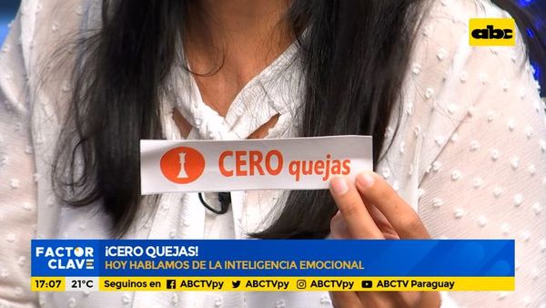 ¡Cero Quejas!, educando nuestras emociones - Factor Clave - ABC Color