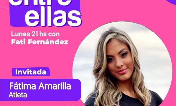 ENTRE ELLAS: Conocemos a Fátima Amarilla, la atleta paraguaya
