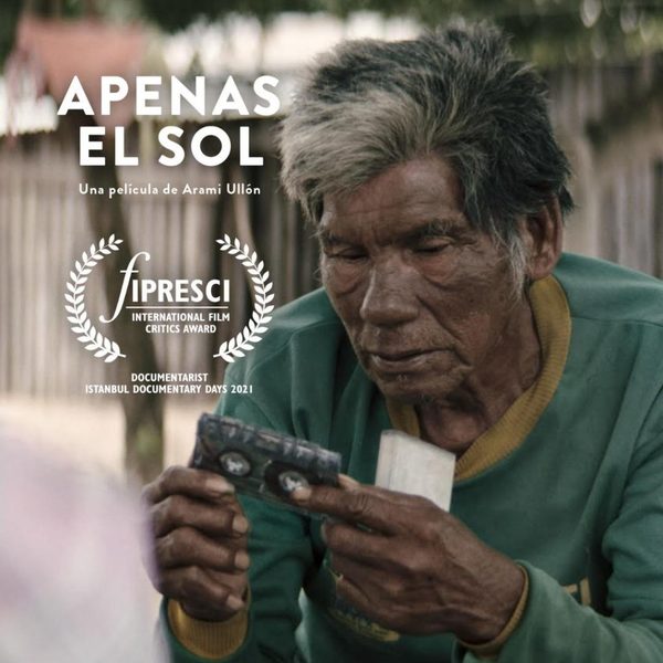 El documental ‘Apenas el Sol’, de Aramí Ullón recibe el Premio FIPRESCI en Turquía | Ñanduti