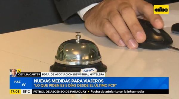 Nuevas medidas para viajeros: ¿Qué piensan los hoteleros? - Factor Clave - ABC Color