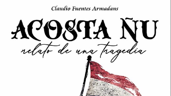Libro que relata los  sucesos de Acosta Ñu llega con ÚH
