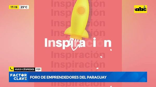Foro de emprendedores del Paraguay - Factor Clave - ABC Color