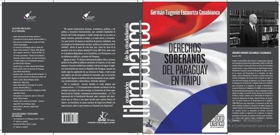 “Derechos soberanos del Paraguay en Itaipú”, un nuevo título de la colección “Libro Blanco” - Nacionales - ABC Color
