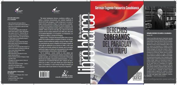 “Derechos soberanos del Paraguay en Itaipú”, un nuevo título de la colección “Libro Blanco” - Nacionales - ABC Color