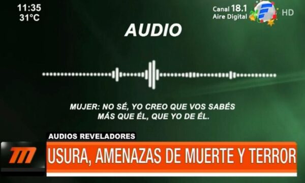 Audios reveladores: usura, amenazas de muerte y terror | Telefuturo