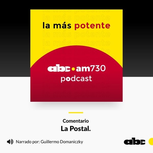 Comentario - La Postal. Por: Guillermo Domaniczky - Podcast Radio ABC Cardinal 730 AM - ABC Color