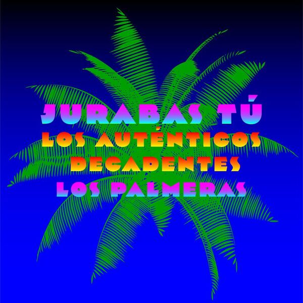 Los Auténticos Decadentes presentan “Jurabas Tú” junto a Los Palmeras