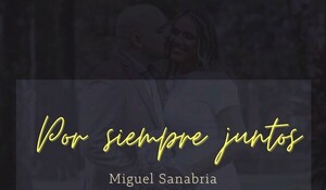 “Por siempre juntos” el nuevo tema lanzado por Miguel Sanabria
